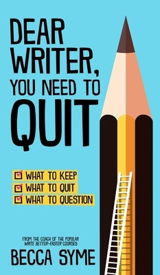 Dear Writer, You Need to Quit by Syme, Becca