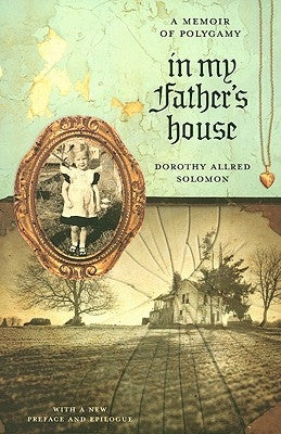 In My Father's House: A Memoir of Polygamy by Solomon, Dorothy Allred