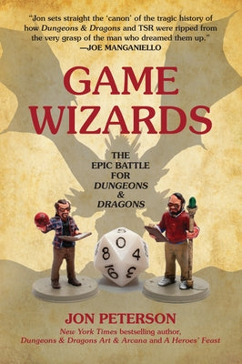 Game Wizards: The Epic Battle for Dungeons & Dragons by Peterson, Jon