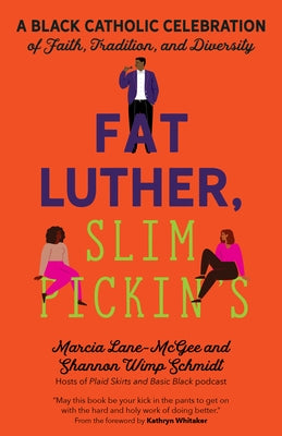 Fat Luther, Slim Pickin's: A Black Catholic Celebration of Faith, Tradition, and Diversity by Lane-McGee, Marcia
