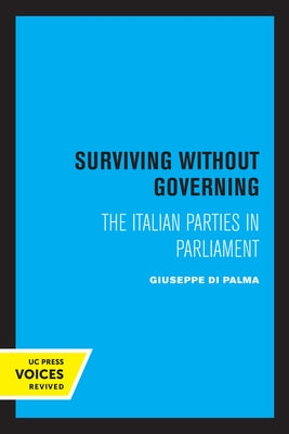 Surviving Without Governing: The Italian Parties in Parliament by Di Palma, Giuseppe