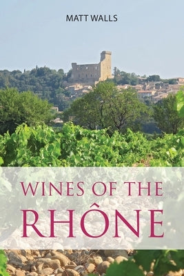 Wines of the Rhône by Walls, Matt