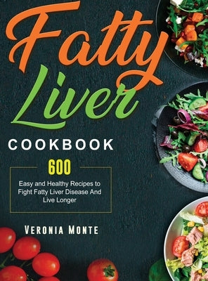 Fatty Liver Cookbook: 600 Easy and Healthy Recipes to Fight Fatty Liver Disease And Live Longer by Monte, Veronia