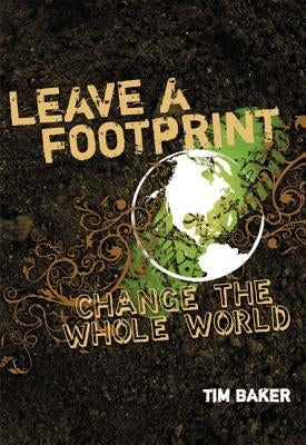 Leave a Footprint - Change the Whole World by Baker, Tim