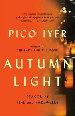 Autumn Light: Season of Fire and Farewells by Iyer, Pico