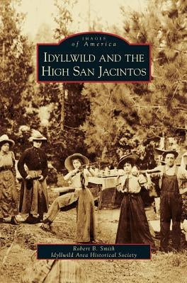 Idyllwild and the High San Jacintos by Smith, Robert B., III