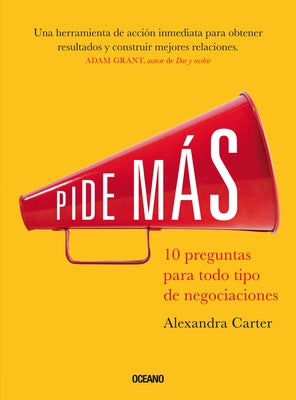 Pide Más.: 10 Preguntas Para Todo Tipo de Negociaciones by Carter, Alexandra