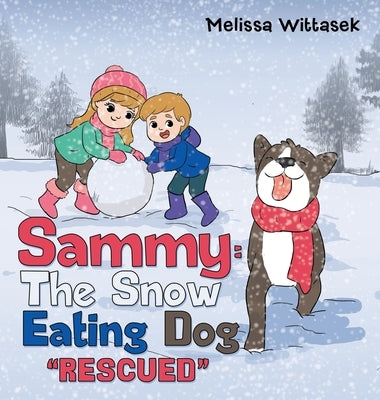 Sammy: the Snow Eating Dog: Rescued by Wittasek, Melissa