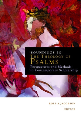 Soundings in the Theology of Psalms: Perspectives and Methods in Contemporary Scholarship by Jacobson, R.