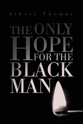 The Only Hope for the Black Man by Thomas, Albert