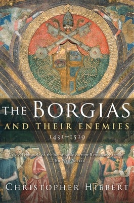 The Borgias and Their Enemies, 1431-1519 by Hibbert, Christopher