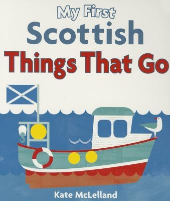 My First Scottish Things That Go by McLelland, Kate