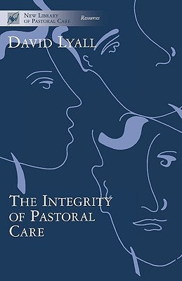 The Integrity of Pastoral Care by Lyall, David