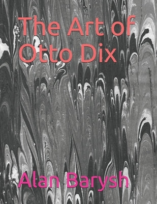 The Art of Otto Dix by Barysh, Alan