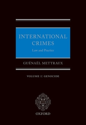 International Crimes Law and Practice Volume I: Genocide by Mettraux, Guenael