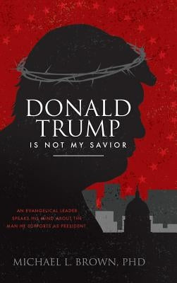 Donald Trump Is Not My Savior by Brown Phd, Michael L.