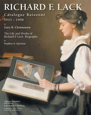 Richard F. Lack Catalogue Raisonne: 1943-1998 by Christensen, Gary B.