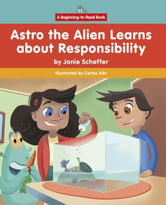 Astro the Alien Learns about Responsibility by Scheffer, Janie
