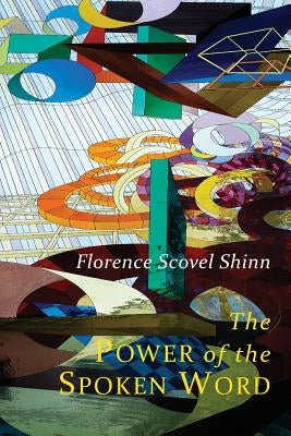 The Power of the Spoken Word: Teachings of Florence Scovel Shinn by Shinn, Florence Scovel