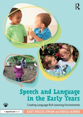Speech and Language in the Early Years: Creating Language-Rich Learning Environments by Skinner, Rebecca