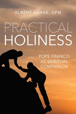 Practical Holiness: Pope Francis as Spiritual Companion by Haase, Albert