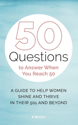 50 Questions to Answer When You Reach 50 by Kwavi