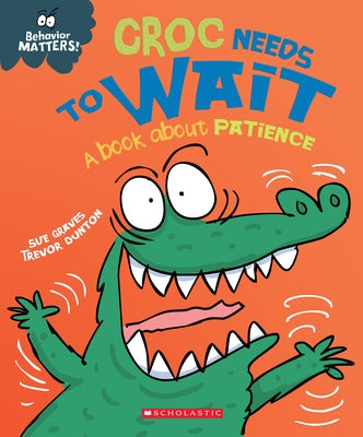Croc Needs to Wait (Behavior Matters) (Library Edition): A Book about Patience by Graves, Sue