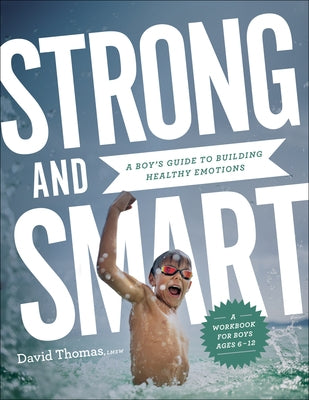 Strong and Smart: A Boy's Guide to Building Healthy Emotions by Thomas, David