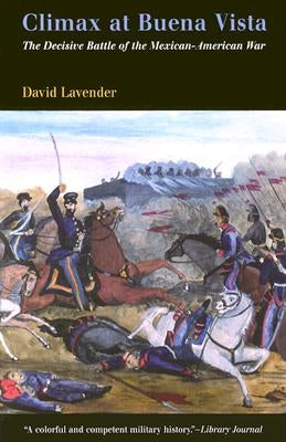 Climax at Buena Vista: The Decisive Battle of the Mexican-American War by Lavender, David