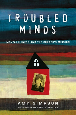 Troubled Minds: Mental Illness and the Church's Mission by Simpson, Amy