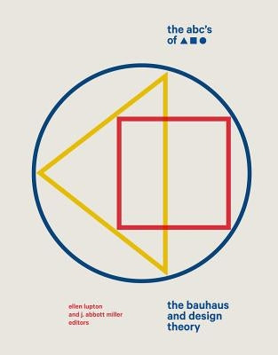 The Abc's of Triangle, Square, Circle: The Bauhaus and Design Theory by Miller, J. Abbott