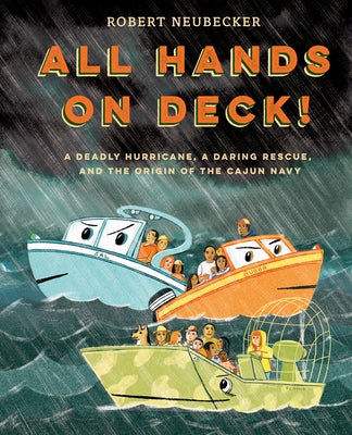 All Hands on Deck!: A Deadly Hurricane, a Daring Rescue, and the Origin of the Cajun Navy by Neubecker, Robert