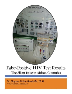 False-Positive HIV Test Results: The Silent Issue in African Countries by Batsielilit, Hugues Fidele