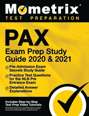 Pax Exam Prep Study Guide 2020 and 2021 - Pre-Admission Exam Secrets Study Guide, Practice Test Questions for the Nln Pre Entrance Exam, Detailed Answ by Mometrix Nursing School Admissions Test