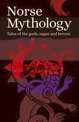 Norse Mythology: Tales of the Gods, Sagas and Heroes by Authors, Various