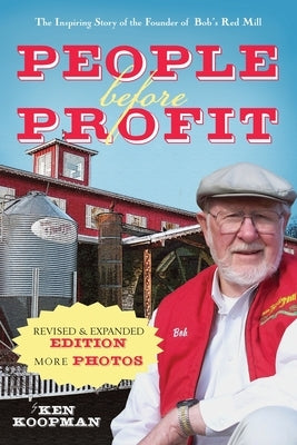 People Before Profit: The Inspiring Story of the Founder of Bob's Red Mill by Koopman, Ken
