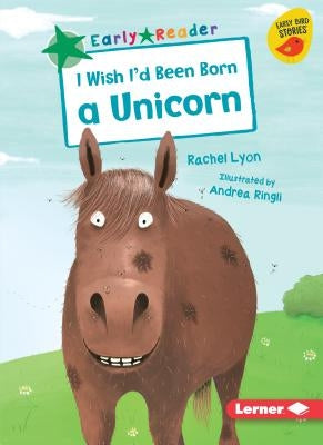 I Wish I'd Been Born a Unicorn by Lyon, Rachel