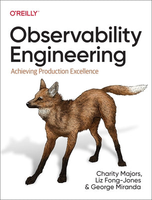 Observability Engineering: Achieving Production Excellence by Majors, Charity