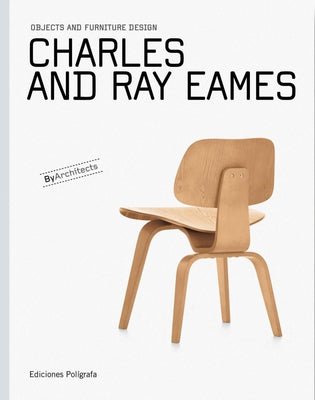 Charles and Ray Eames: Objects and Furniture Design by Eames, Charles