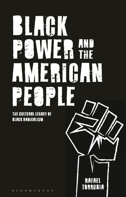 Black Power and the American People: The Cultural Legacy of Black Radicalism by Torrubia, Rafael