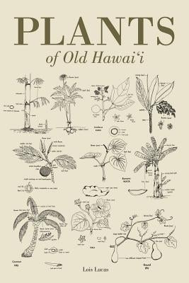 Plants of Old Hawaii by Lucas, Lois