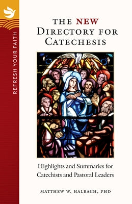 Refresh Your Faith: The New Directory for Catechesis: Highlights and Summaries for Catechists and Pastoral Leaders by Halbach, Matthew W.