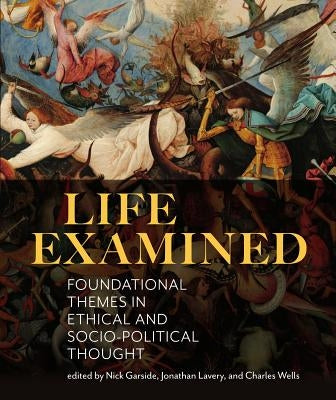 Life Examined: Foundational Themes in Ethical and Socio-Political Thought by Garside, Nick