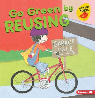 Go Green by Reusing by Bullard, Lisa