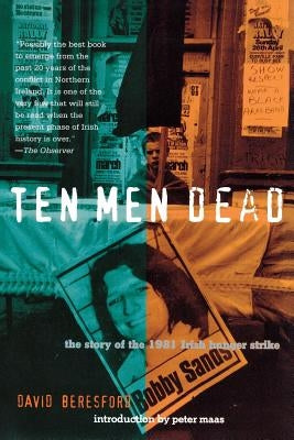 Ten Men Dead: The Story of the 1981 Irish Hunger Strike by Beresford, David