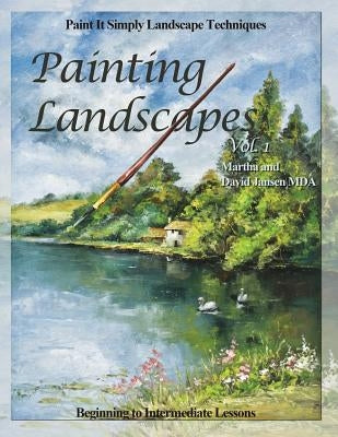 Painting Landscapes vol. 1: Paint It Simply Landscape Techniques by Jansen, Martha