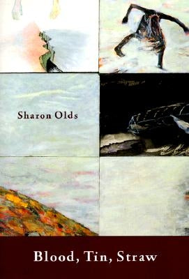 Blood, Tin, Straw: Poems by Olds, Sharon