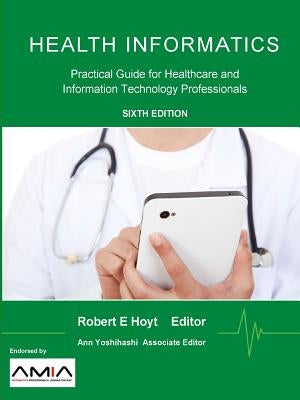 Health Informatics: Practical Guide for Healthcare and Information Technology Professionals by Hoyt, Robert E.