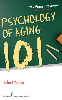 Psychology of Aging 101 by Youdin, Robert