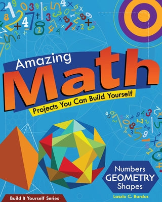 Amazing Math: Projects You Can Build Yourself by Bardos, Lazlo C.